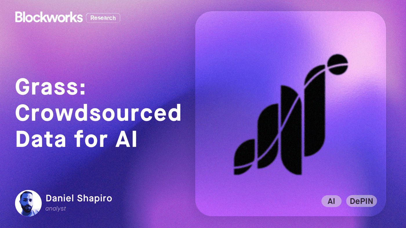 Grass: Crowdsourced Data for AI - Blockworks Research
